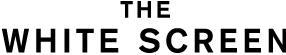 THE WHITE SCREEN